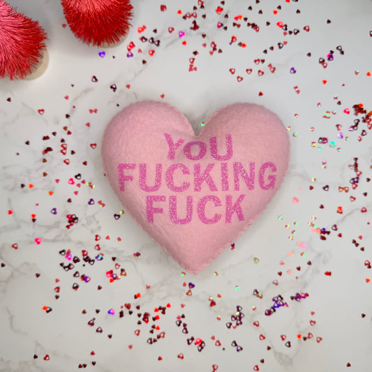 you fucking fuck - felt candy heart