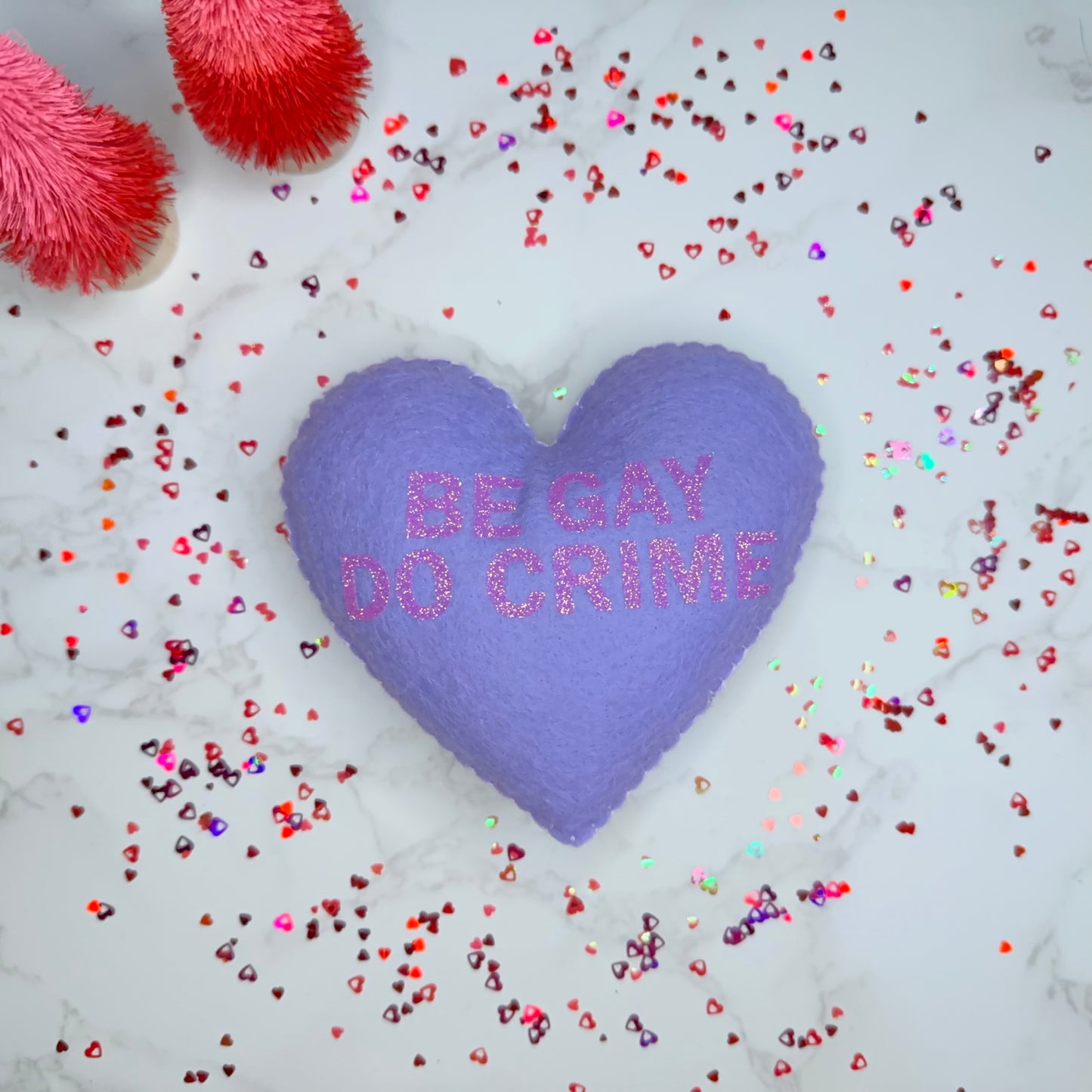 be gay do crime - felt candy heart