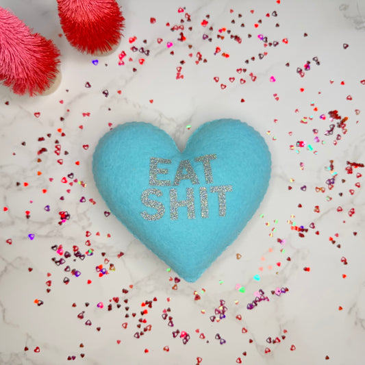 eat shit - felt candy heart